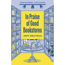 In Praise of Good Bookstores by Jeff Deutsch Paperback Book