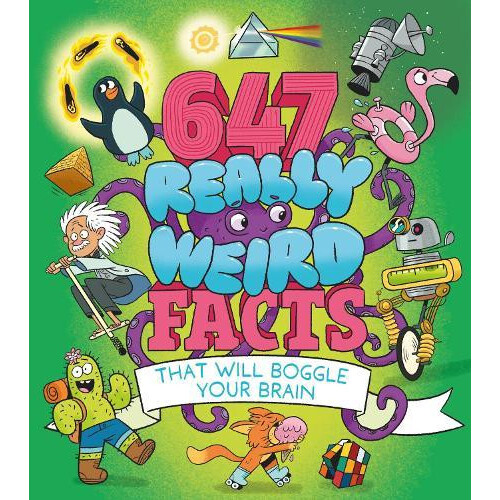 647 Really Weird Facts That Will Boggle Your Brain by William Author P