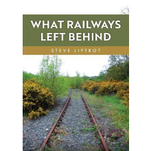 What Railways Left Behind by Steve Liptrot Paperback Book