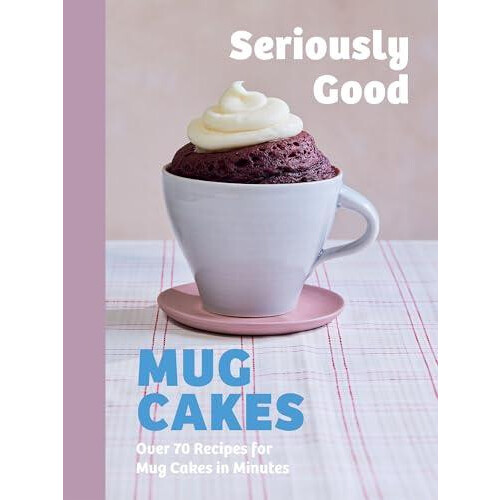 Seriously Good Mug Cakes by Lene Knudsen Hardcover Book