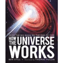 How the Universe Works From the Big Bang to the End of Time by Ben Sti