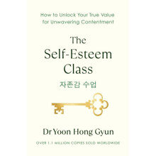 The SelfEsteem Class Simple Lessons for a Lifetime of Contentment by Y