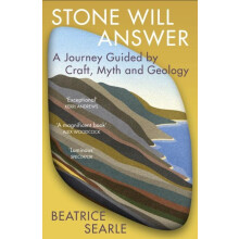 Stone Will Answer A Journey Guided by Craft Myth and Geology by Beatri
