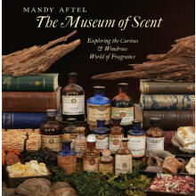 The Museum of Scent Exploring the Curious and Wondrous World of Fragra