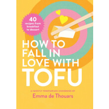 How to Fall in Love with Tofu 40 recipes from breakfast to dessert by