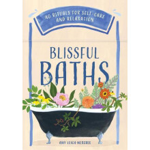 Blissful Baths 40 Rituals for SelfCare and Relaxation by Amy Leigh Mer