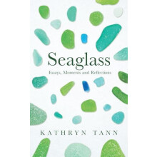 Seaglass Essays Moments and Reflections by Kathryn Tann Hardcover Book