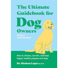 Ultimate Guidebook for Dog Owners from a veterinarian by Dr. Marlena L