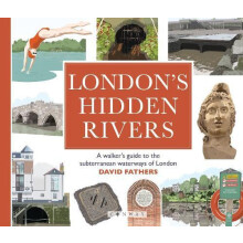 Londons Hidden Rivers A walkers guide to the subterranean waterways of