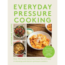 Everyday Pressure Cooking by Catherine Phipps Hardcover Book