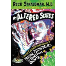 My Altered States A Doctors Extraordinary Account of Trauma Psychedeli