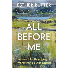 All Before Me A Search for Belonging in Wordsworths Lake District by E