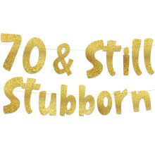 70 & Still Stubborn Gold Glitter Banner - 70th Birthday and Anniversary Party Decorations