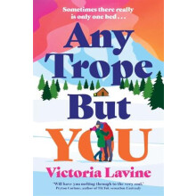 Any Trope But You THE spicy romance of 2025... by Victoria Lavine Pape