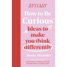 How to Be Curious Ideas to make you think differently by Stylist Magaz