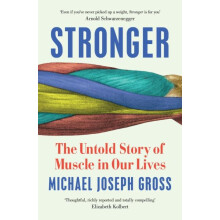 Stronger The Untold Story of Muscle in Our Lives by Michael Joseph Gro