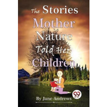 The Stories Mother Nature Told Her Children by Jane Andrews Paperback
