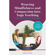 Weaving Mindfulness and Compassion into Yoga Teaching by Anna Taylor P