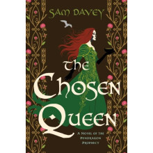 The Chosen Queen A Novel of the Pendragon Prophecy by Sam Davey Hardco