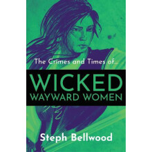 Crimes and Times of Wicked Wayward Women by Steph Bellwood Paperback B