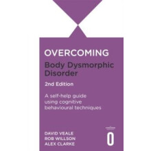 Overcoming Body Dysmorphic Disorder 2nd Edition by Alexandra Clarke Pa