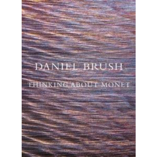 Daniel Brush Thinking about Monet Hardcover Book