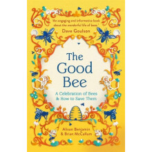 The Good Bee A Celebration of Bees And How to Save Them by Alison Benj