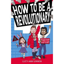 How to Be a Revolutionary by Lucy Ann Unwin Paperback Book