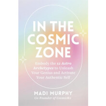 In the Cosmic Zone Embody the 12 Astro Archetypes to Unleash Your Geni