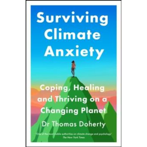 Surviving Climate Anxiety Coping Healing and Thriving on a Changing Pl