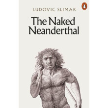 The Naked Neanderthal by Ludovic Slimak Paperback Book