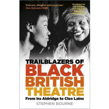 Trailblazers of Black British Theatre by Stephen Bourne Paperback Book