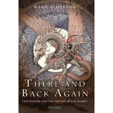 There and Back Again J R R Tolkien and the Origins of The Hobbit by Ma