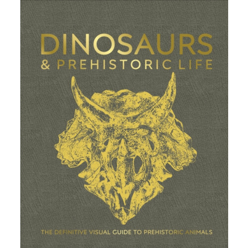 Dinosaurs and Prehistoric Life The Definitive Visual Guide to Prehisto