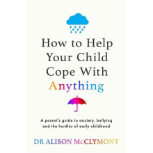 How to Help Your Child Cope With Anything by Dr Alison McClymont Paper