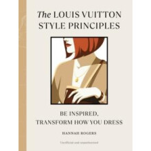 The Louis Vuitton Style Principles by Hannah Rogers Hardcover Book