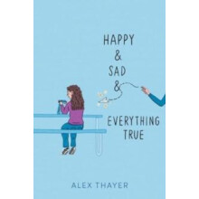 Happy Sad Everything True by Alex Thayer Hardcover Book