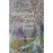 Embodied Spirit Conscious Earth by Linda Hartley Paperback Book