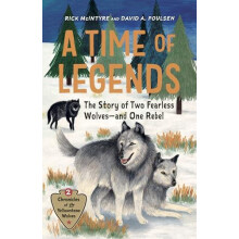 A Time of Legends The Story of Two Fearless Wolvesand One Rebel by Ric