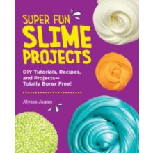 Super Fun Slime Projects by Alyssa Jagan Paperback Book