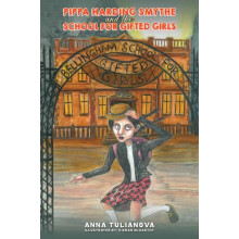 Pippa Harding Smythe and the School for Gifted Girls by Anna Tulianova