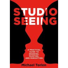 Studio Seeing A Practical Guide to Drawing Painting and Perception by