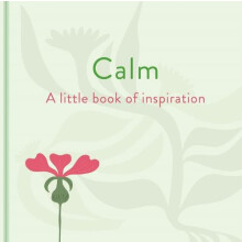 Calm A Little Book of Inspiration by Felicity Forster Hardcover Book