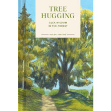 Pocket Nature Tree Hugging Seek Wisdom in the Forest by Emily Han Hard