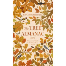 The Tree Almanac 2025 A Seasonal Guide to Understanding the Woodland W