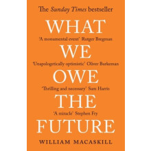 What We Owe The Future The Sunday Times Bestseller by William MacAskil
