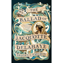 Ballad of Jacquotte Delahaye by Briony Cameron Paperback Book