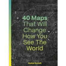 40 Maps That Will Change How You See the World by Alastair Bonnett Har