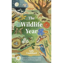 The Wildlife Year How to Reconnect with Nature Through the Seasons by