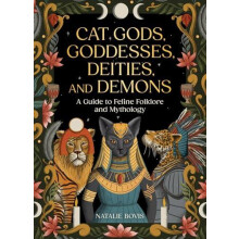 Cat Gods Goddesses Deities and Demons A Guide to Feline Folklore and M